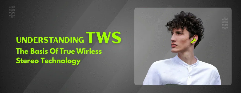 TWS full form is True Wireless Stereo